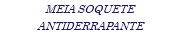 MEIA SOQUETE ANTIDERRAPANTE