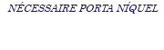NÉCESSAIRE PORTA NÍQUEL