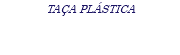TAÇA PLÁSTICA