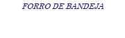 FORRO DE BANDEJA