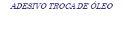 ADESIVO TROCA DE ÓLEO