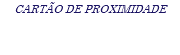 CARTÃO DE PROXIMIDADE