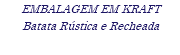 EMBALAGEM EM KRAFT Batata Rústica e Recheada