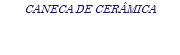 CANECA DE CERÂMICA